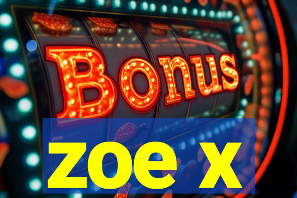 zoe x